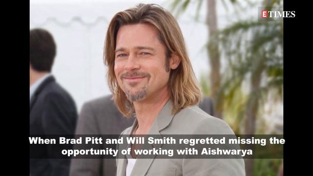 When Brad Pitt and Will Smith regretted missing an opportunity to work with Aishwarya Rai Bachchan