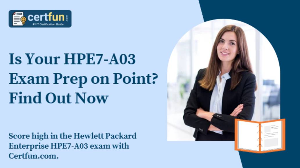 Is Your HPE7-A03 Exam Prep on Point? Find Out Now