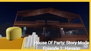 House Of Party: Story Mode / Episode 1: Начало (Роблокс Анимация)
