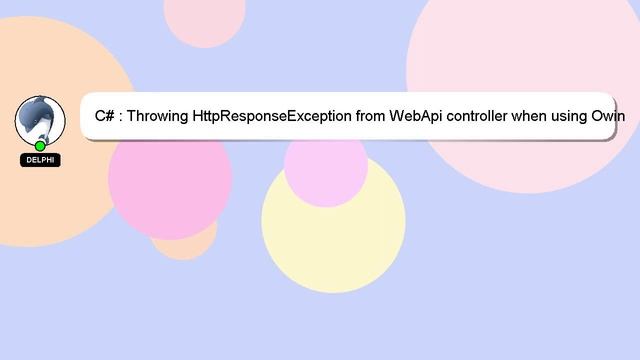 C# : Throwing HttpResponseException from WebApi controller when using Owin self host