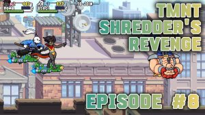 TMNT Shredder's Revenge Кооператив Episode #8