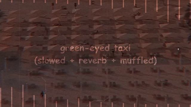 green-eyed taxi (slowed + reverb + muffled) ❁ཻུ۪۪⸙͎๑⸙ смотреть онлайн