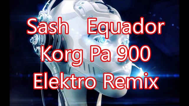 Sash   Equador Korg Pa 900 Elektro Remix смотреть онлайн