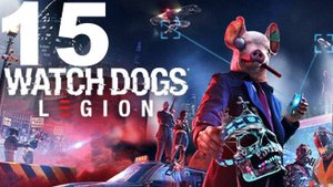 Прохождение Watch Dogs Legion №15 - Нет в наличии+Увольнение без пособия+Скажите сыр+Твёрдая валюта