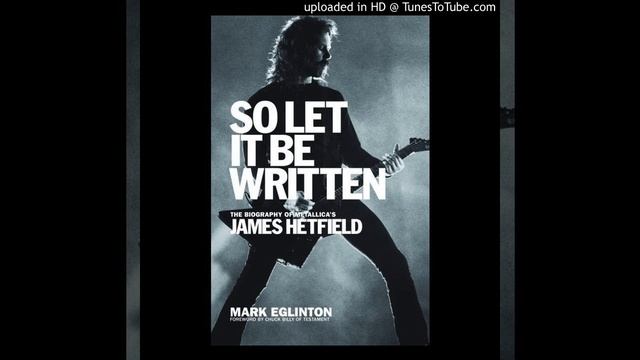Mark Eglinton Author of SO LET IT BE WRITTEN:THE BIOGRAPHY OF METALLICA'S JAMES HETFIELD 4-13-17 смотреть онлайн