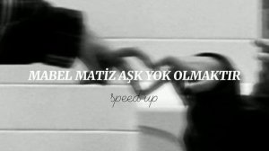 Mabel Matiz|Aşk Yok Olmaktır speed up