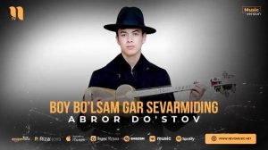 Abror Do'stov - Boy bo'lsam gar sevarmiding (audio)