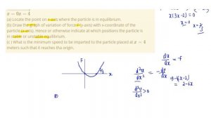 A particle of mass `m=1kg` lying on x-axis experiences a force given by law  `F=x(3x-2)` Newton.