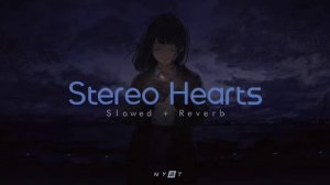 Stereo Hearts - Slowed + Reverb