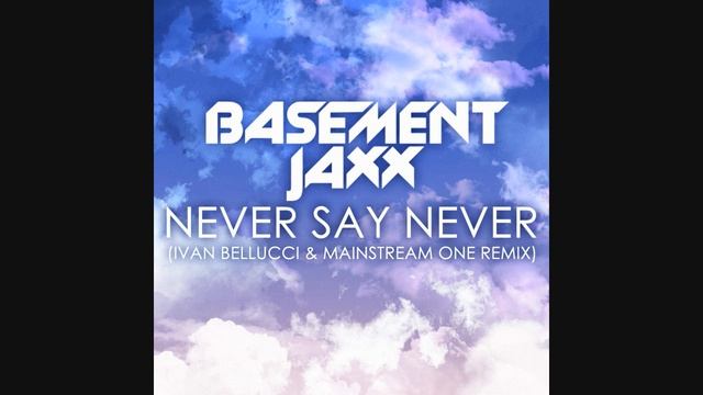 Basement Jaxx - Never say Never (Ivan Bellucci & Mainstream One Remix) смотреть онлайн