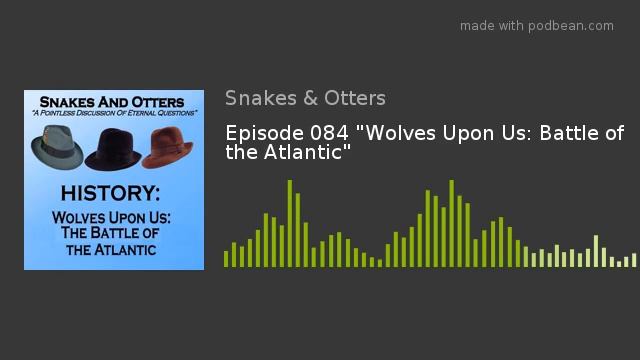 Episode 084 "Wolves Upon Us: Battle of the Atlantic" смотреть онлайн