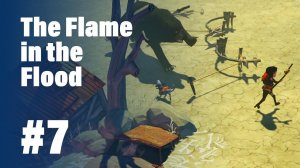 The Flame in the Flood #7 || Охота на медведя