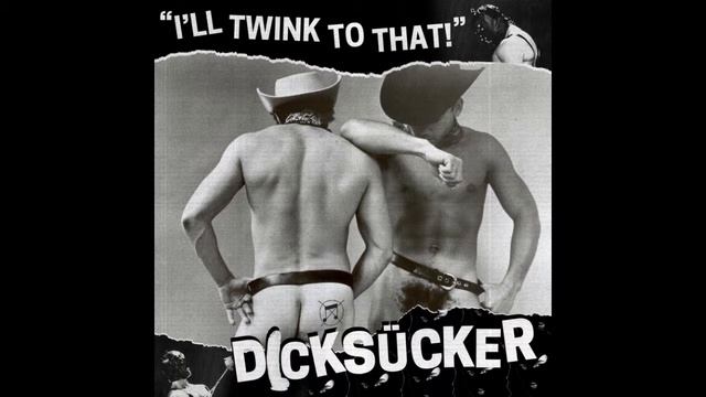 DICKSÜCKER - "I'll Twink To That!" EP смотреть онлайн