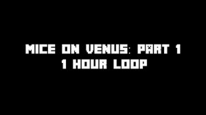 Mice on Venus - Part 1 (1 Hour Loop)