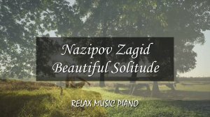 Beautiful Solitude - Relax Music Piano For Deep Sleep by @Nazipov Zagid
