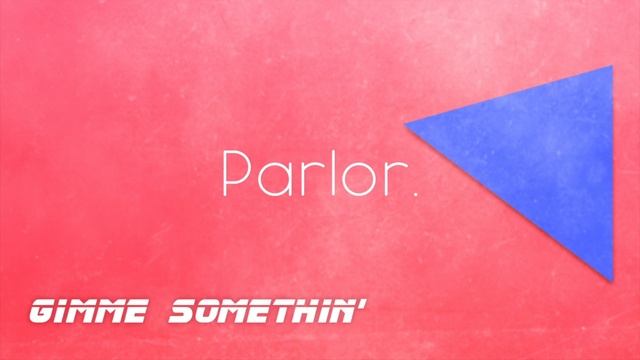 Parlor. - Gimme Somethin' (feat Luma) смотреть онлайн