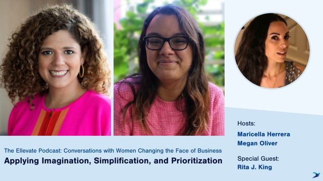 The Ellevate Podcast: Applying Imagination, Simplification, and Prioritization, with Rita J. King