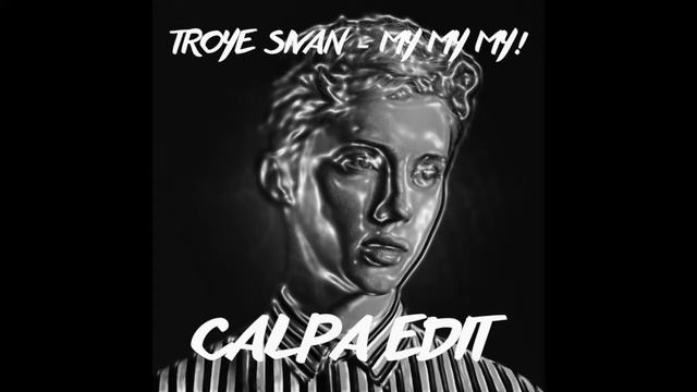 Troye Sivan - My My My! (Calpa Edit)