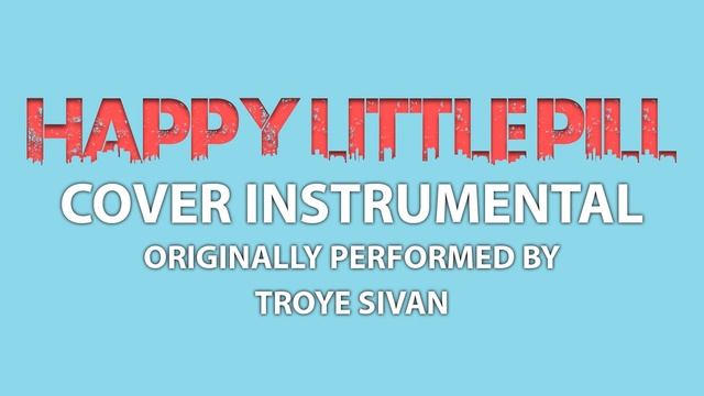 Happy Little Pill (Cover Instrumental) [In the Style of Troye Sivan]