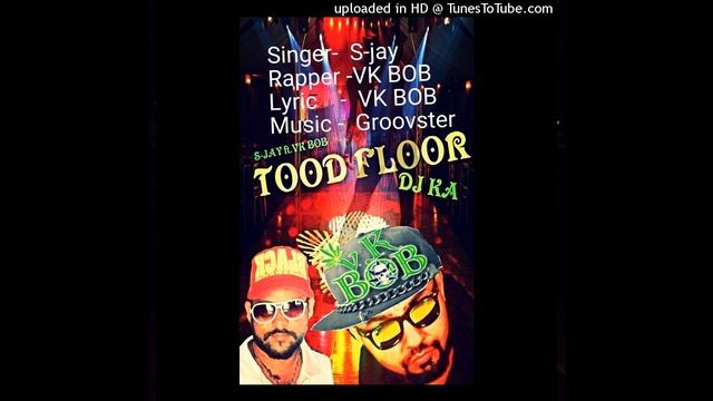 TOOD FLOOR DJ KA  S-JAY FT.VK BOB