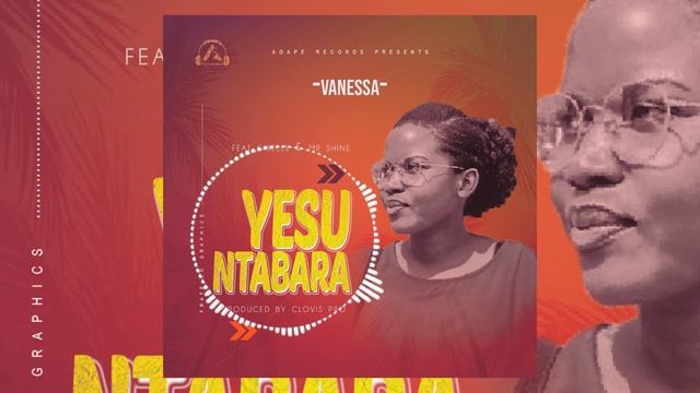 YESU NTABARA BY  VANESSA  FT GISELLE & MR SHINE