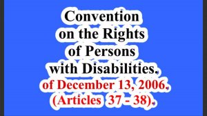 Convention on the Rights of Persons with Disabilities. of December 13, 2006.Article 37 - 38.