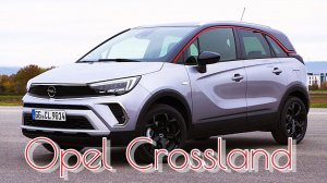Opel Crossland 2021 - цены и комплектации российской версии кроссовера