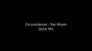 Circumstances - Ras Moses Quick Mix