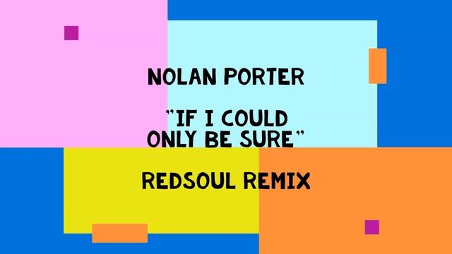 Nolan Porter "If I Could Only Be Sure" RedSoul Remix смотреть онлайн