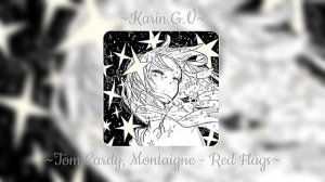 ~Tom Cardy, Montaigne - Red Flags~speed up~