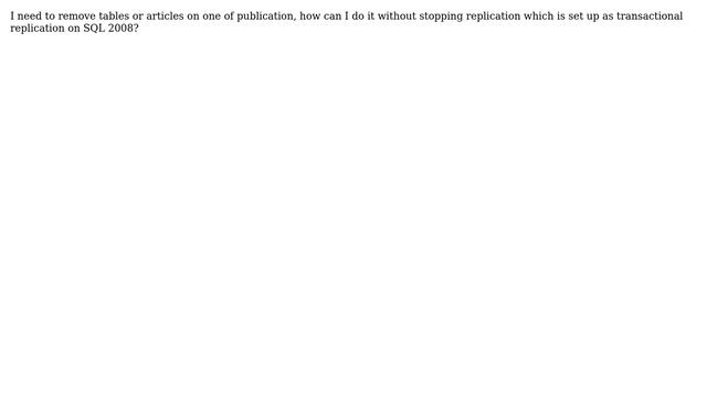 How to drop articles or remove tables without stopping transactional replication on SQL 2008? смотреть онлайн