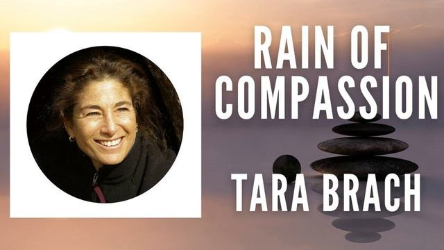 RAIN OF COMPASSION | GUIDED MEDITATION | TARA BRACH смотреть онлайн