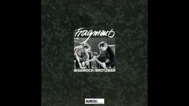 Sonny Sharrock & Peter Brötzmann - Fragments (Full Album) смотреть онлайн