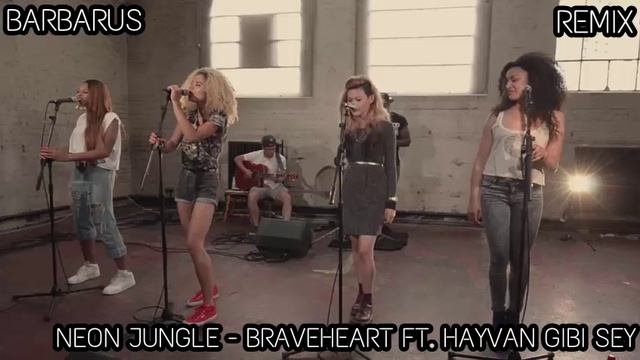 Neon Jungle - Braveheart ft. Hayvan Gbi Sey REMİX - BBMusic смотреть онлайн