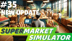 SUPERMARKET SIMULATOR #35 ОФИГЕННАЯ ОБНОВА