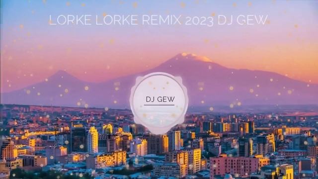 Lorke Lorke Remix 2023 Dj Gew erger2023 rabizerger haykakanerger armenia army djmix