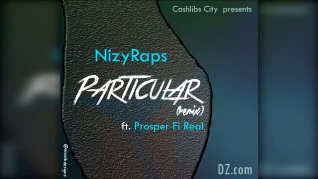 Particular - Nizy Raps ft Prosper Fi Real (June 2017) смотреть онлайн