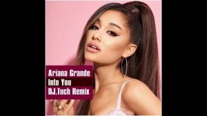 Ariana Grande - Into You (DJ.Tuch Remix)