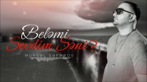 Mursel Seferov - Beləmi Sevdim Səni? (Official Auido)