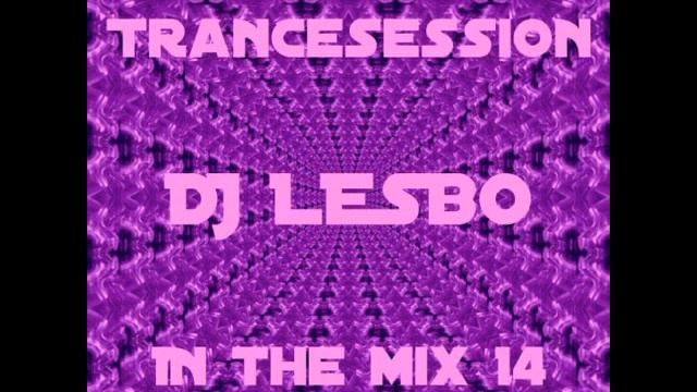 Trancesession - DJ Lesbo In The Mix 14 смотреть онлайн