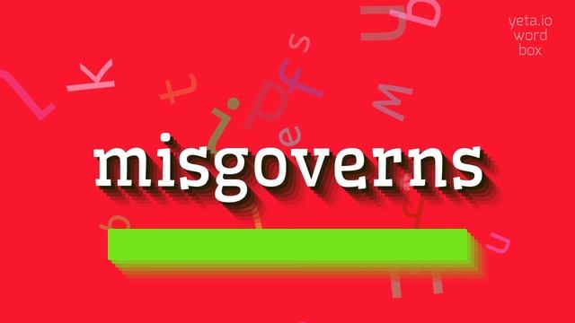 MISGOVERNS - HOW TO SAY MISGOVERNS? #misgoverns