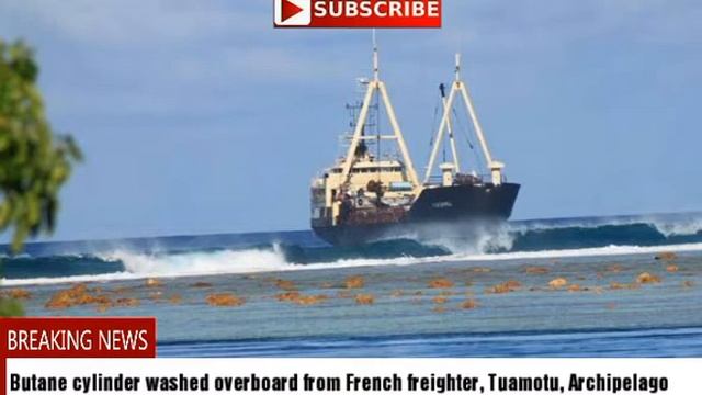 Butane cylinder washed overboard french freighter, tuamotu, archipelago смотреть онлайн