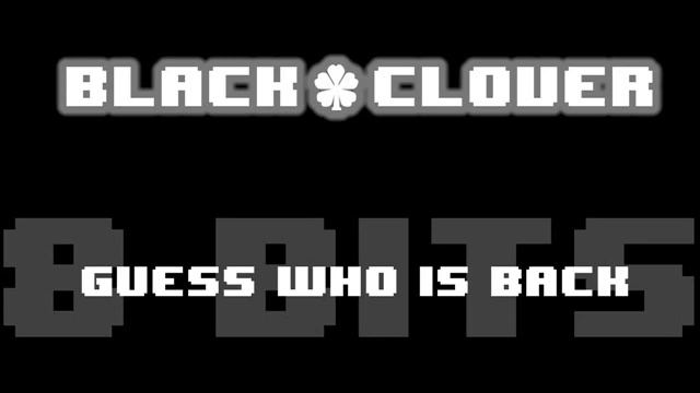 Black Clover - Opening 4: Guess Who Is Back [8 bit Cover] [Chiptune] смотреть онлайн