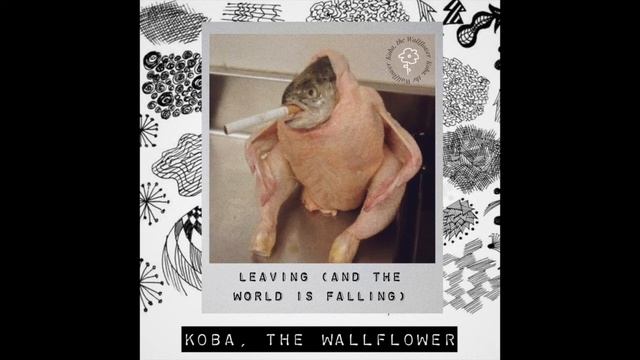 Koba, the Wallflower // Leaving (and the world is falling) [OFFICIAL AUDIO] смотреть онлайн