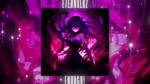 Eternxlkz - ENOUGH! [1 HOUR]