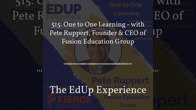 The EdUp Experience - 515: One to One Learning - with Pete Ruppert, Founder & CEO of Fusion...