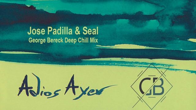 Adios Ayer (Bereck Deep Chill Mix) - Jose Padilla & Seal смотреть онлайн