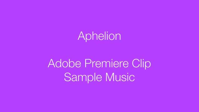 Adobe Premiere Clip Sample Music: Aphelion