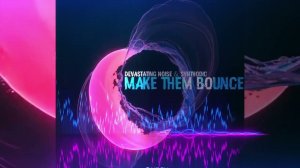 DEVASTATING NOISE & Synthodic - Make Them Bounce (Radio version)