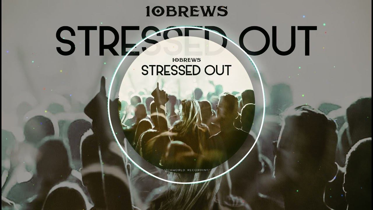 10BREWS - STRESSED OUT (Radio edit)